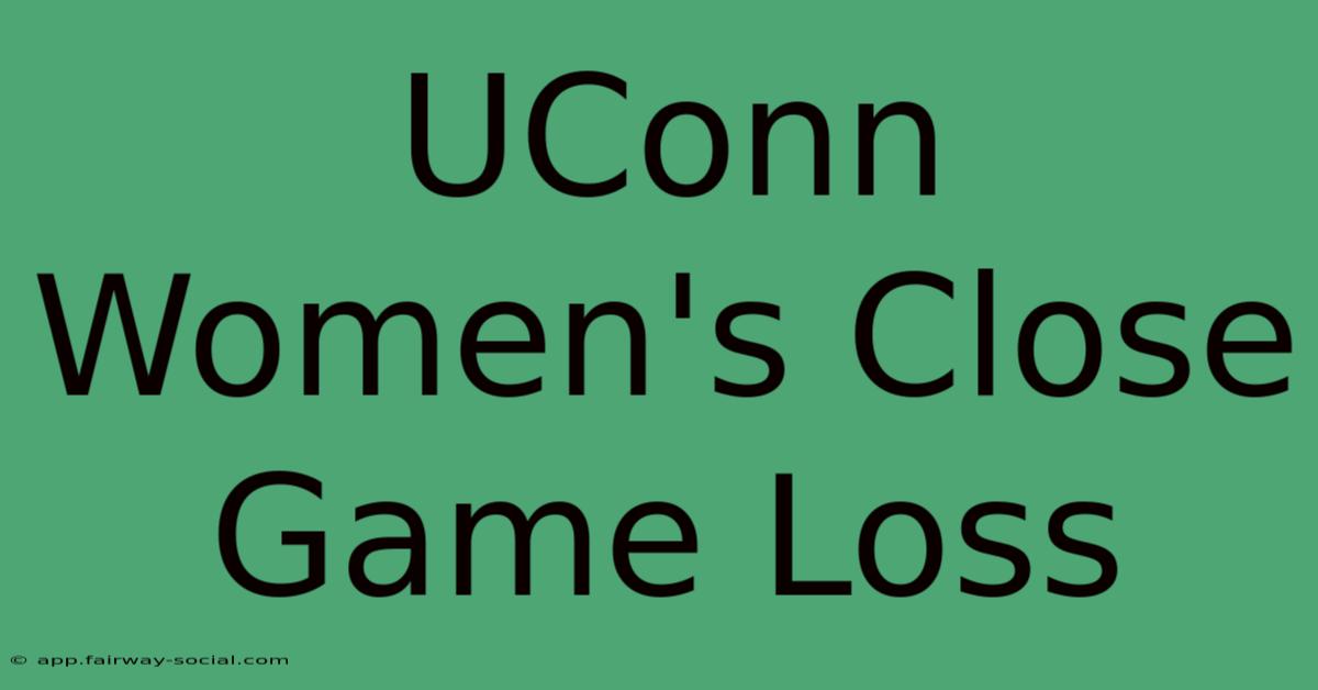 UConn Women's Close Game Loss