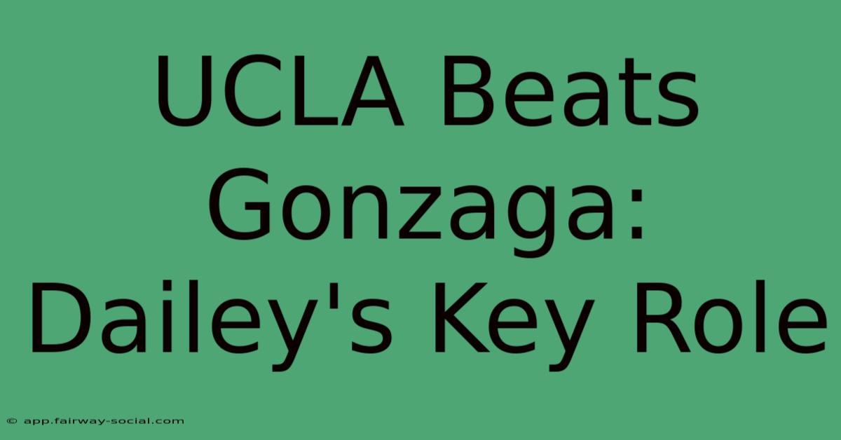 UCLA Beats Gonzaga: Dailey's Key Role