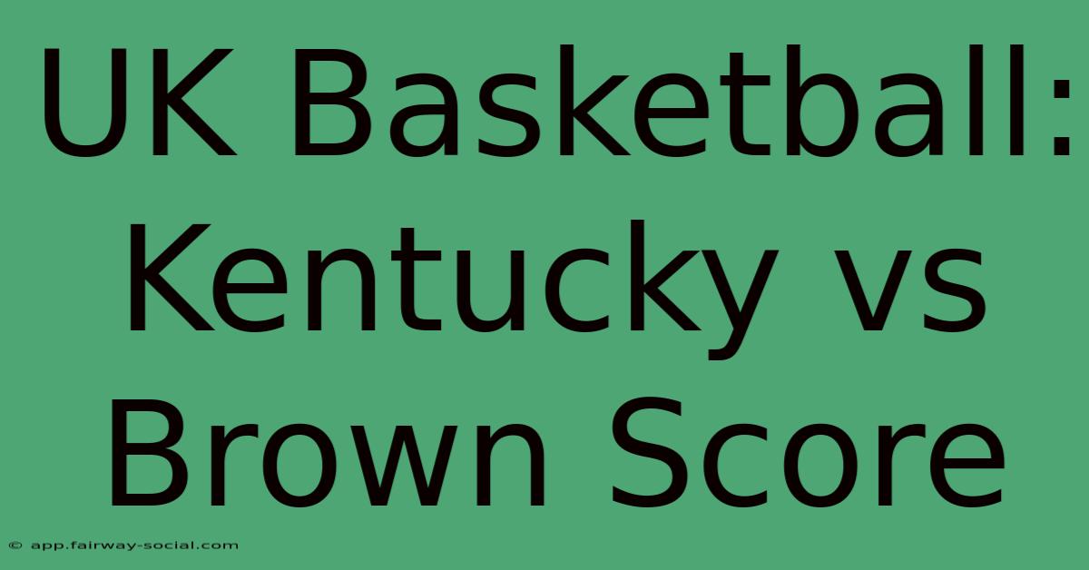 UK Basketball: Kentucky Vs Brown Score