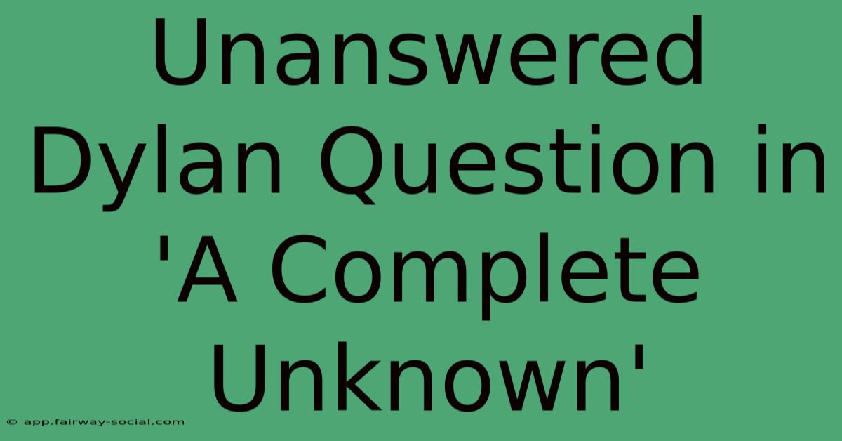 Unanswered Dylan Question In 'A Complete Unknown'