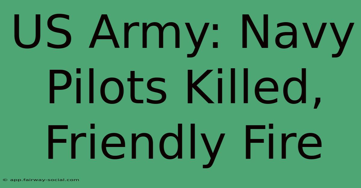 US Army: Navy Pilots Killed, Friendly Fire