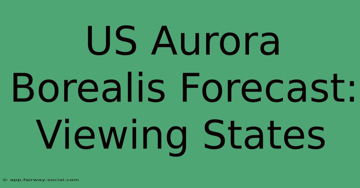 US Aurora Borealis Forecast: Viewing States