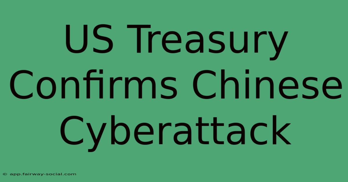 US Treasury Confirms Chinese Cyberattack