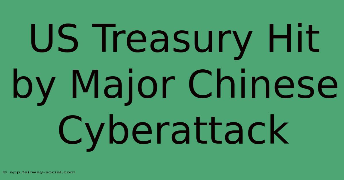 US Treasury Hit By Major Chinese Cyberattack