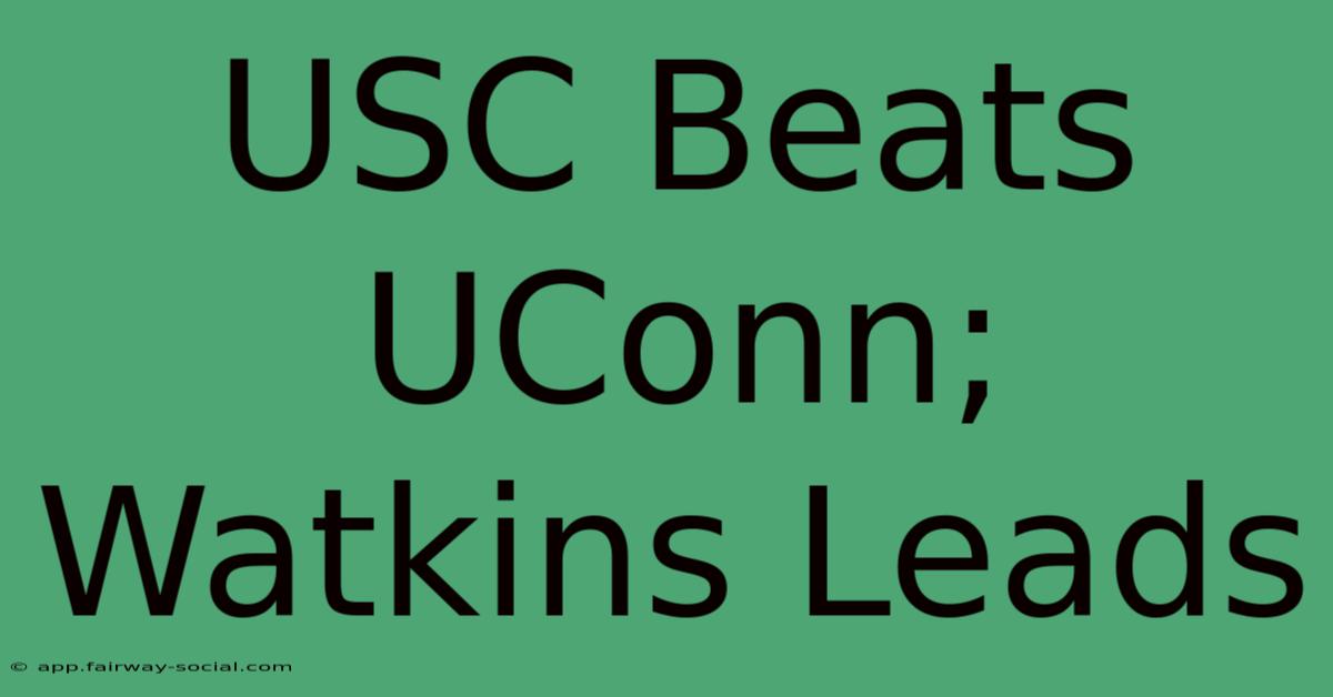 USC Beats UConn; Watkins Leads