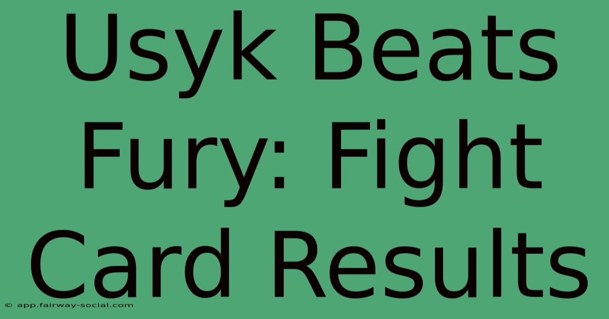 Usyk Beats Fury: Fight Card Results