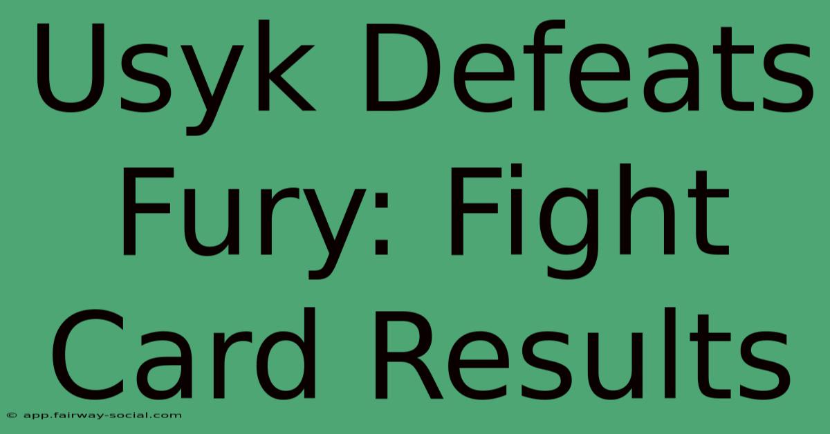 Usyk Defeats Fury: Fight Card Results