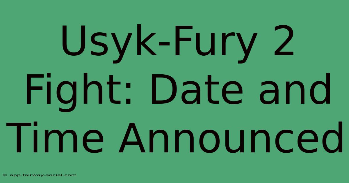 Usyk-Fury 2 Fight: Date And Time Announced