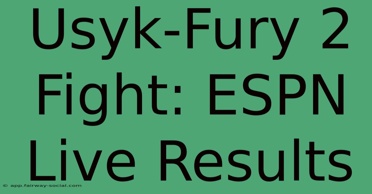 Usyk-Fury 2 Fight: ESPN Live Results