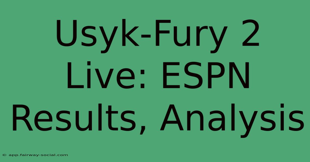 Usyk-Fury 2 Live: ESPN Results, Analysis