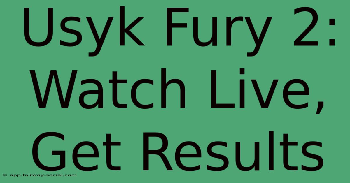 Usyk Fury 2: Watch Live, Get Results