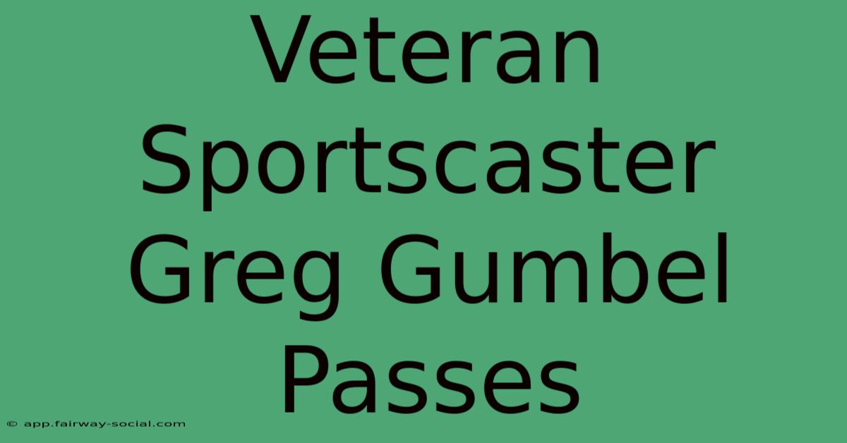 Veteran Sportscaster Greg Gumbel Passes