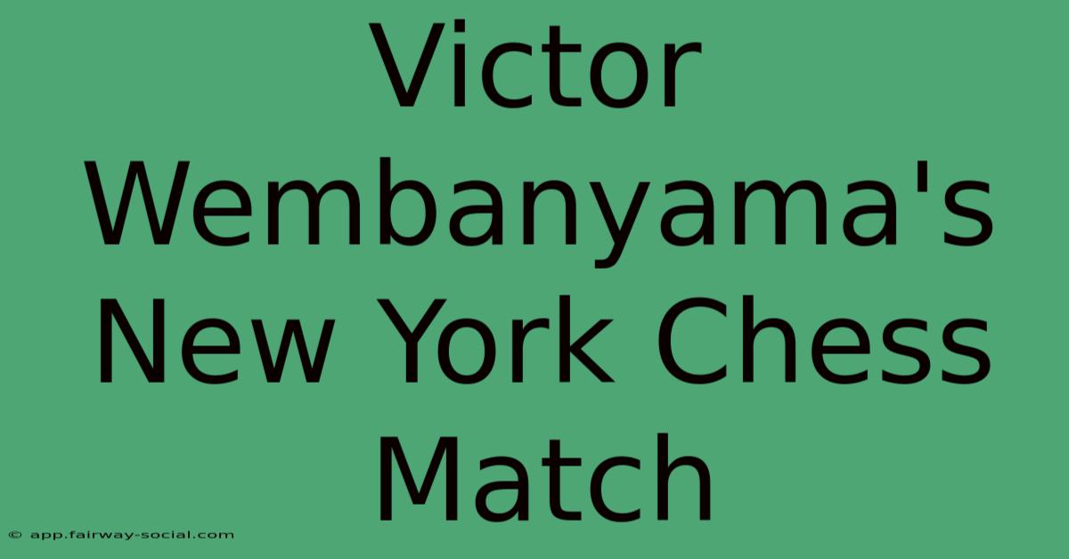 Victor Wembanyama's New York Chess Match