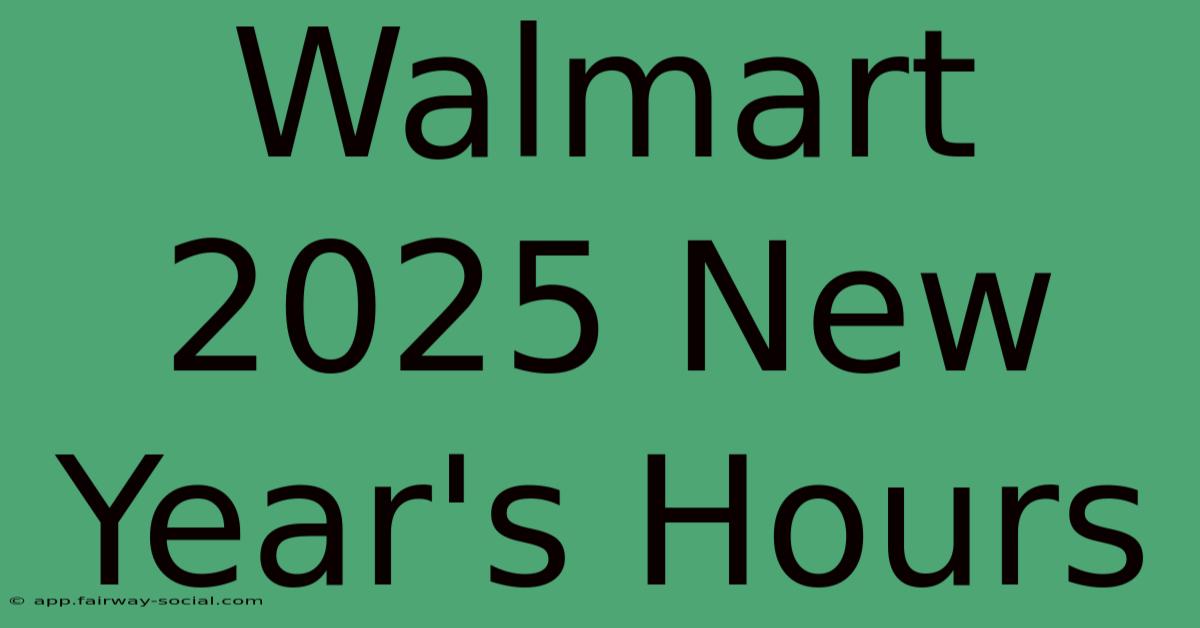 Walmart 2025 New Year's Hours