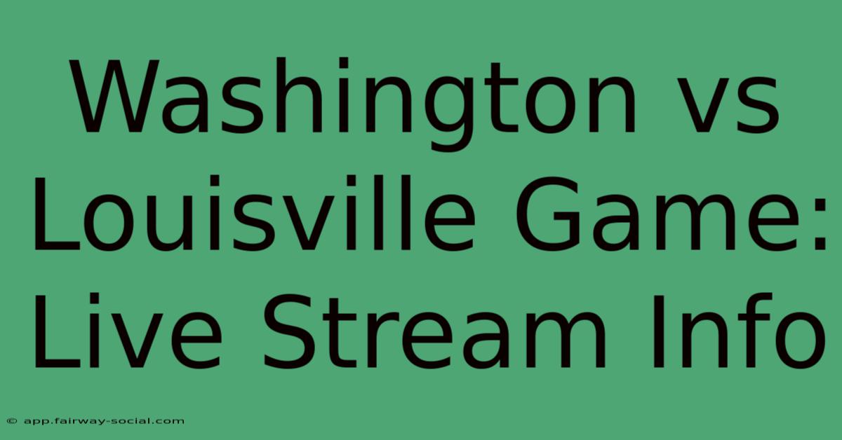 Washington Vs Louisville Game: Live Stream Info