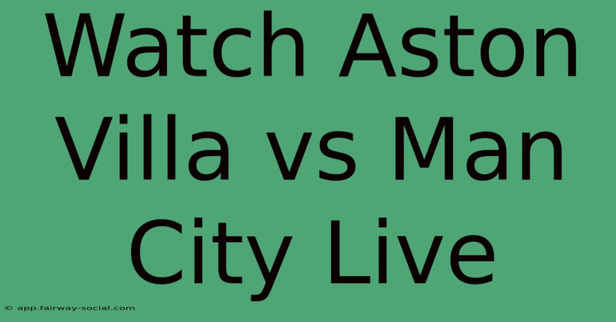 Watch Aston Villa Vs Man City Live