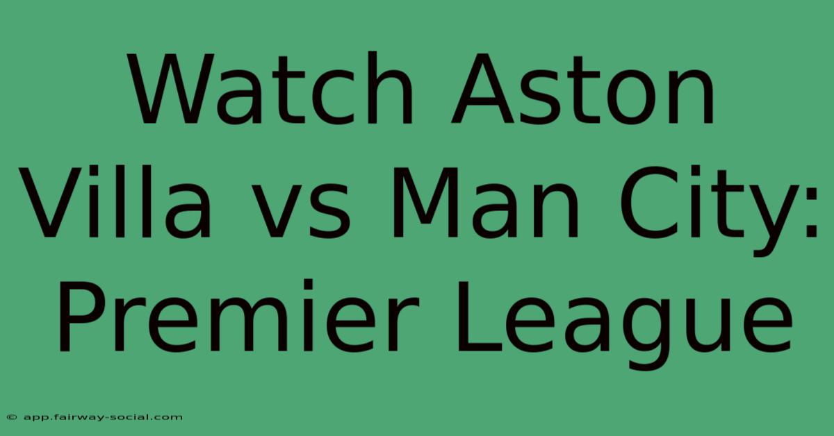 Watch Aston Villa Vs Man City: Premier League