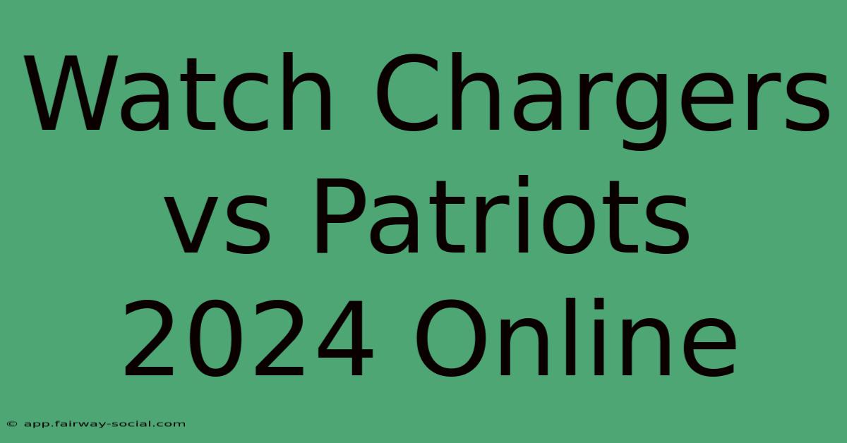 Watch Chargers Vs Patriots 2024 Online