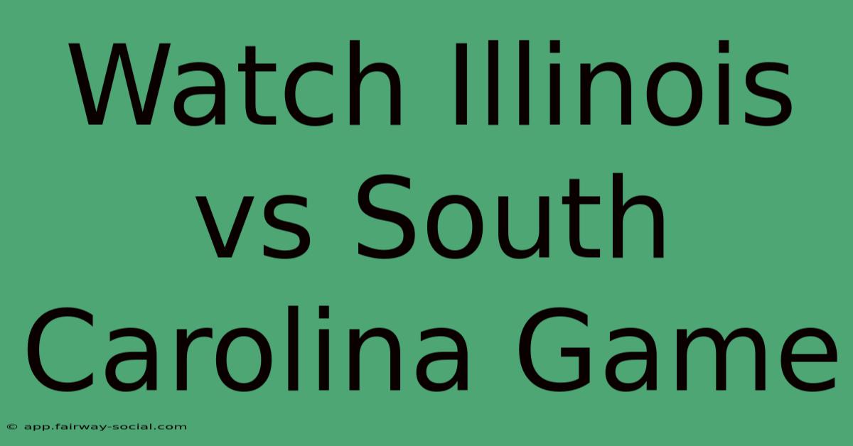 Watch Illinois Vs South Carolina Game