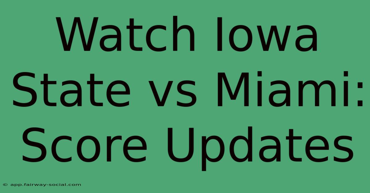 Watch Iowa State Vs Miami: Score Updates