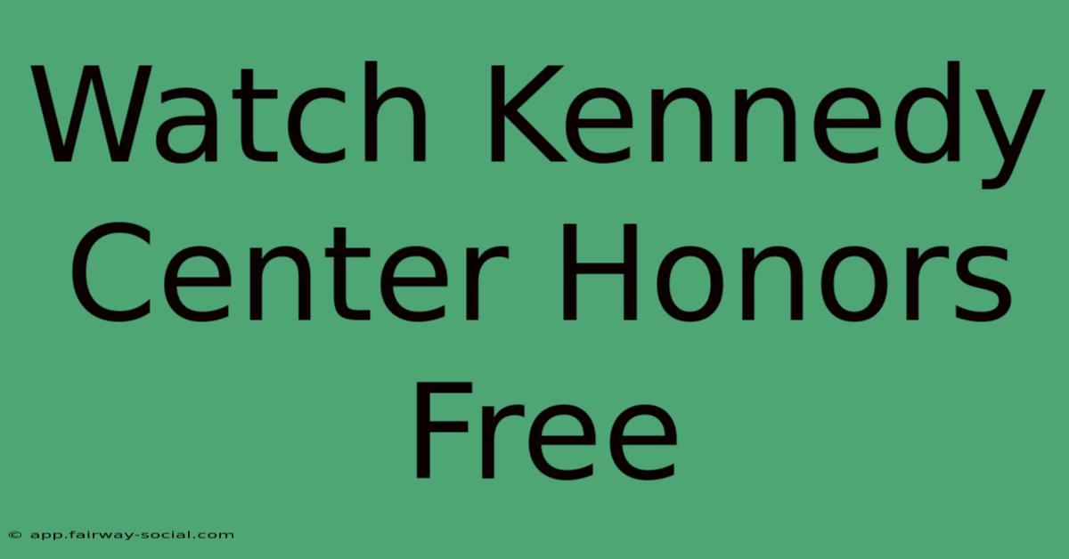 Watch Kennedy Center Honors Free