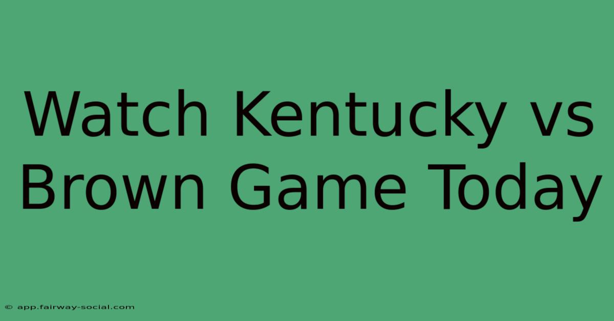 Watch Kentucky Vs Brown Game Today