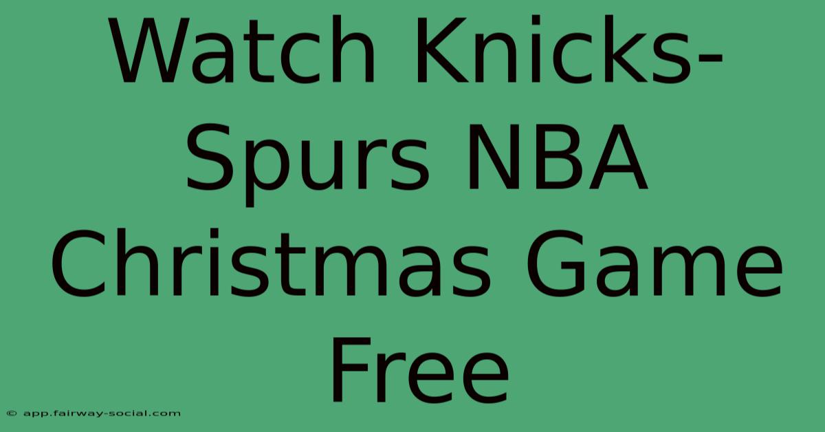 Watch Knicks-Spurs NBA Christmas Game Free