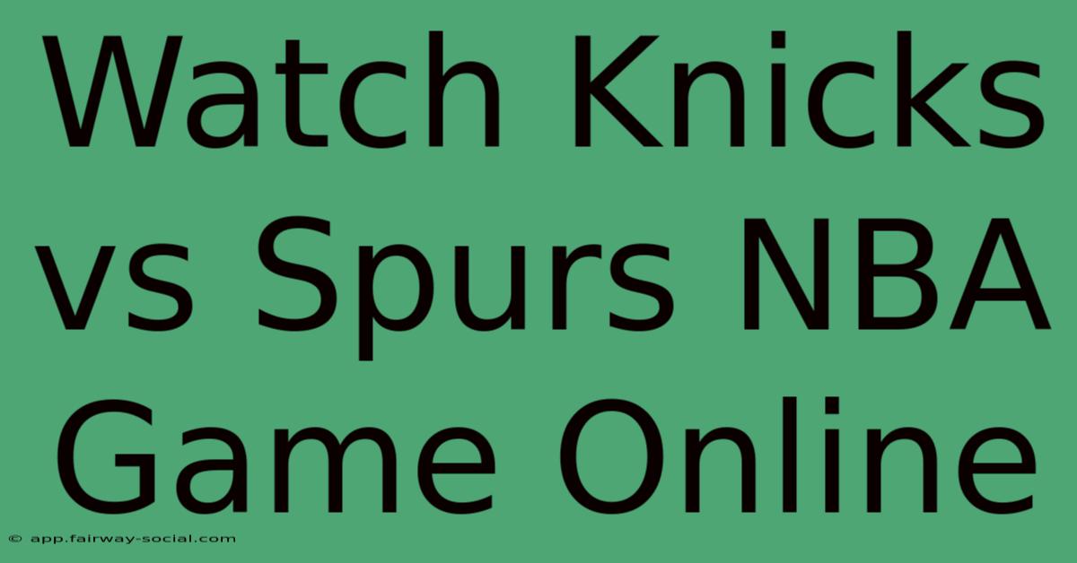 Watch Knicks Vs Spurs NBA Game Online