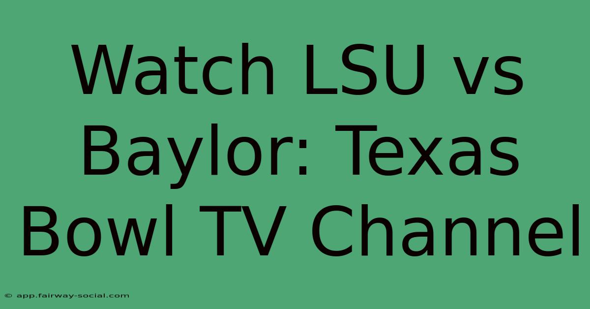 Watch LSU Vs Baylor: Texas Bowl TV Channel