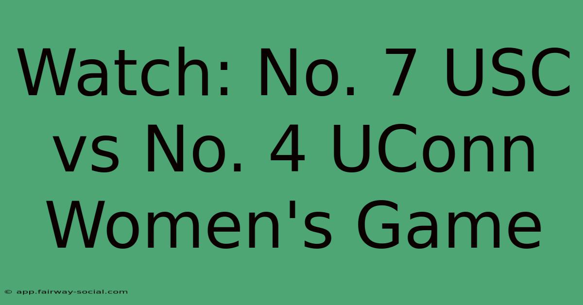 Watch: No. 7 USC Vs No. 4 UConn Women's Game