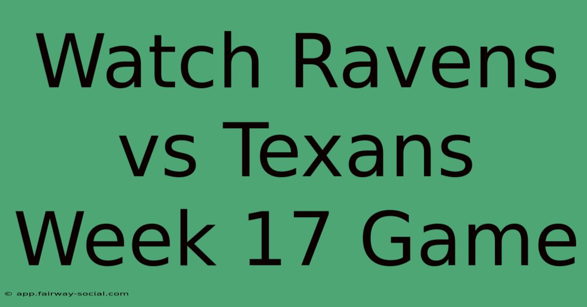 Watch Ravens Vs Texans Week 17 Game