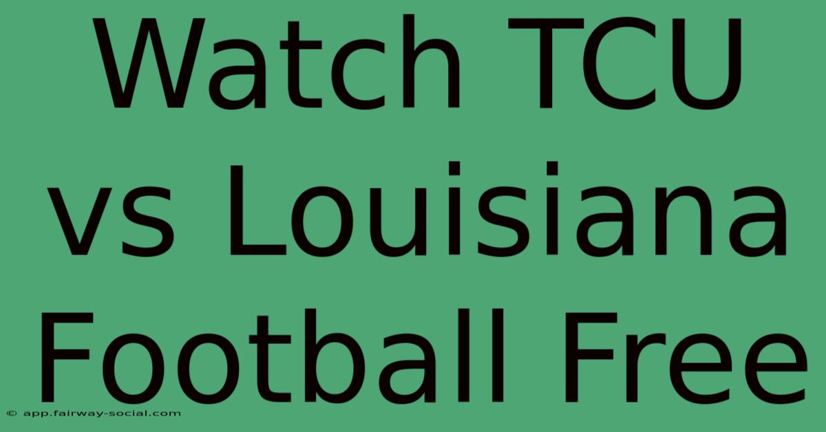 Watch TCU Vs Louisiana Football Free