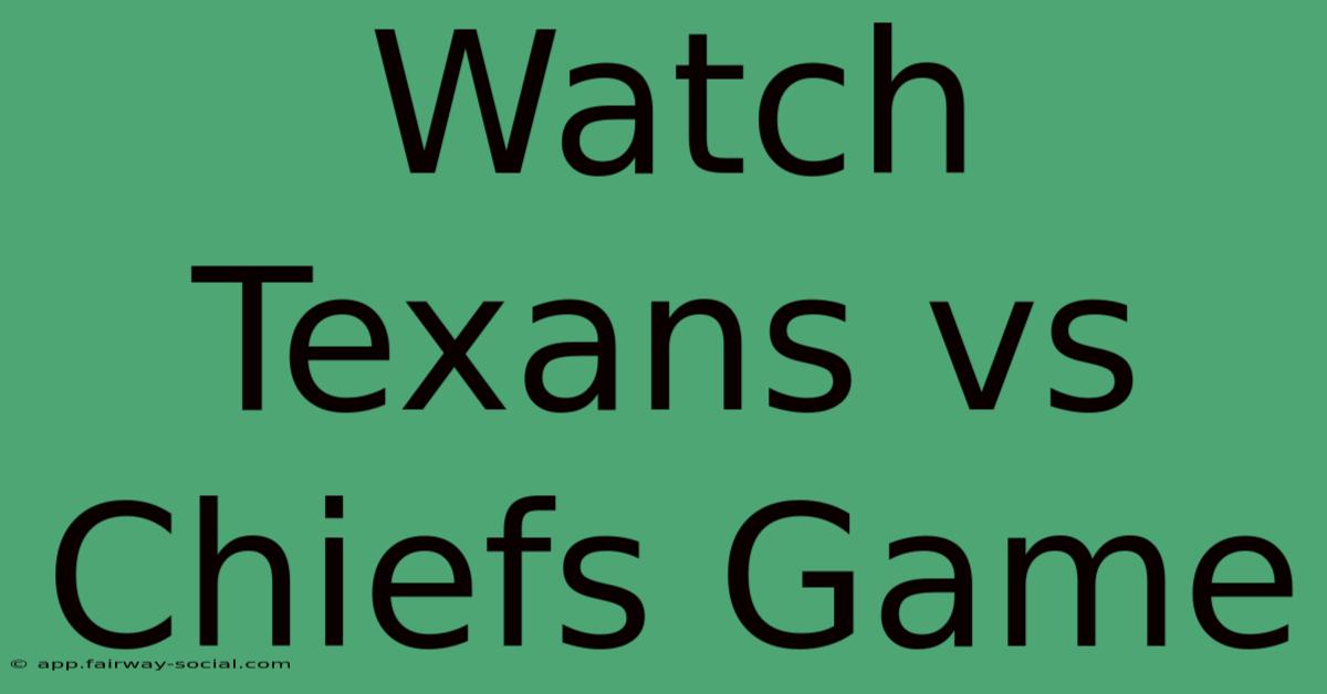 Watch Texans Vs Chiefs Game