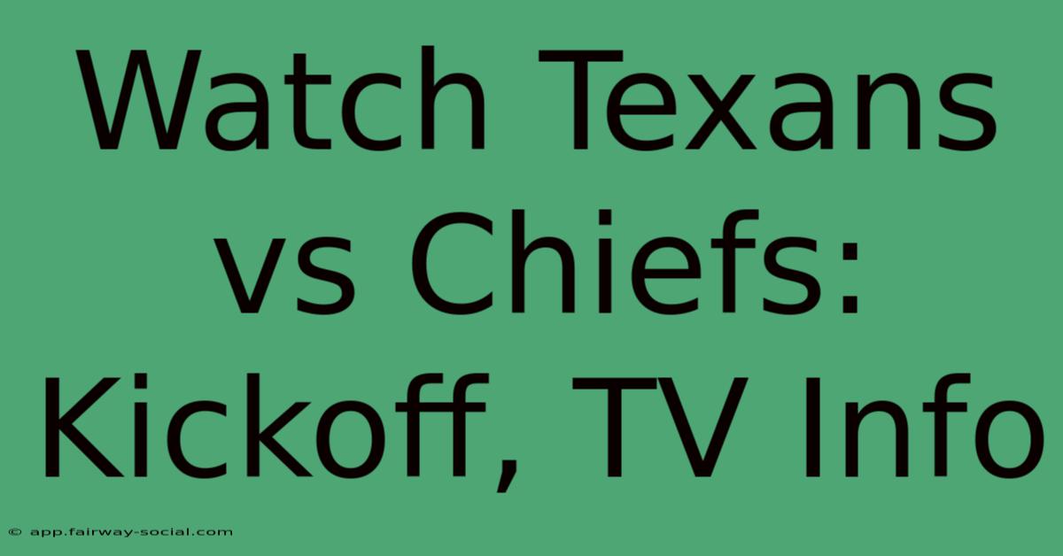 Watch Texans Vs Chiefs: Kickoff, TV Info