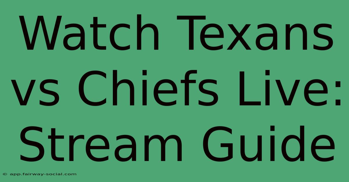 Watch Texans Vs Chiefs Live: Stream Guide