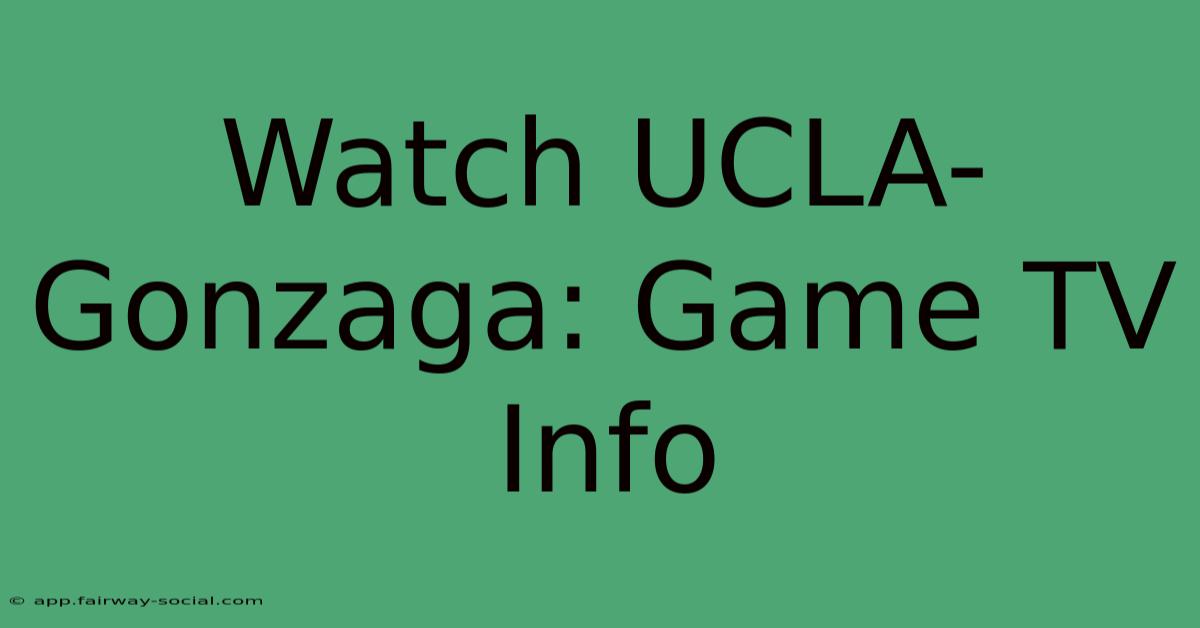 Watch UCLA-Gonzaga: Game TV Info