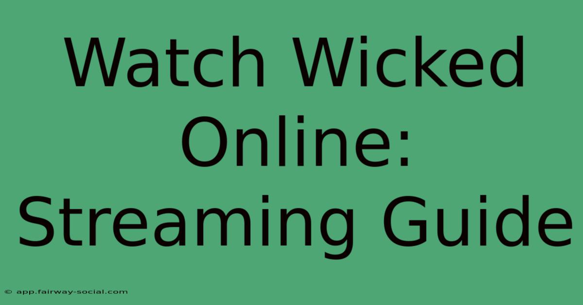 Watch Wicked Online: Streaming Guide