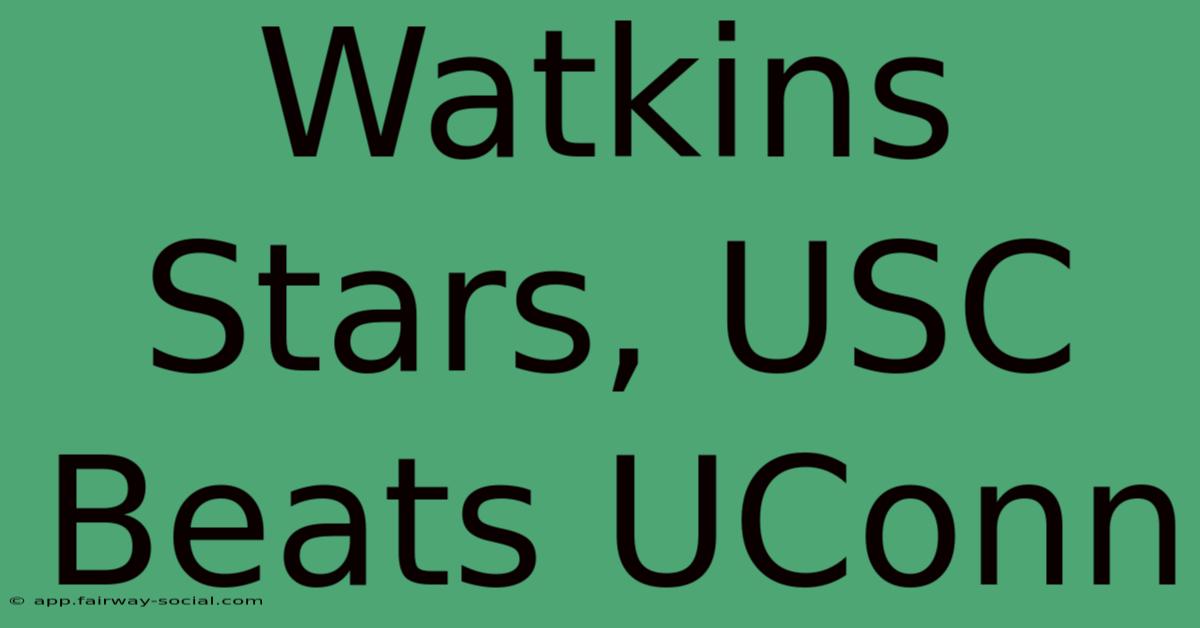 Watkins Stars, USC Beats UConn