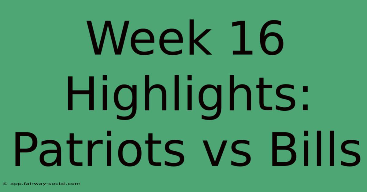 Week 16 Highlights: Patriots Vs Bills