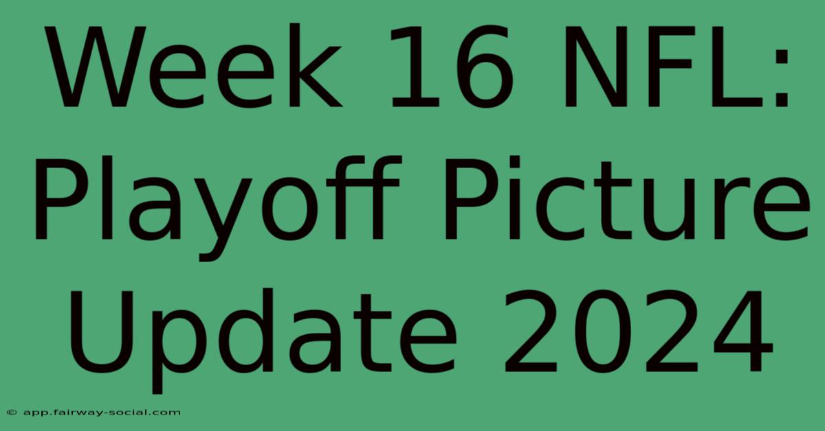 Week 16 NFL: Playoff Picture Update 2024