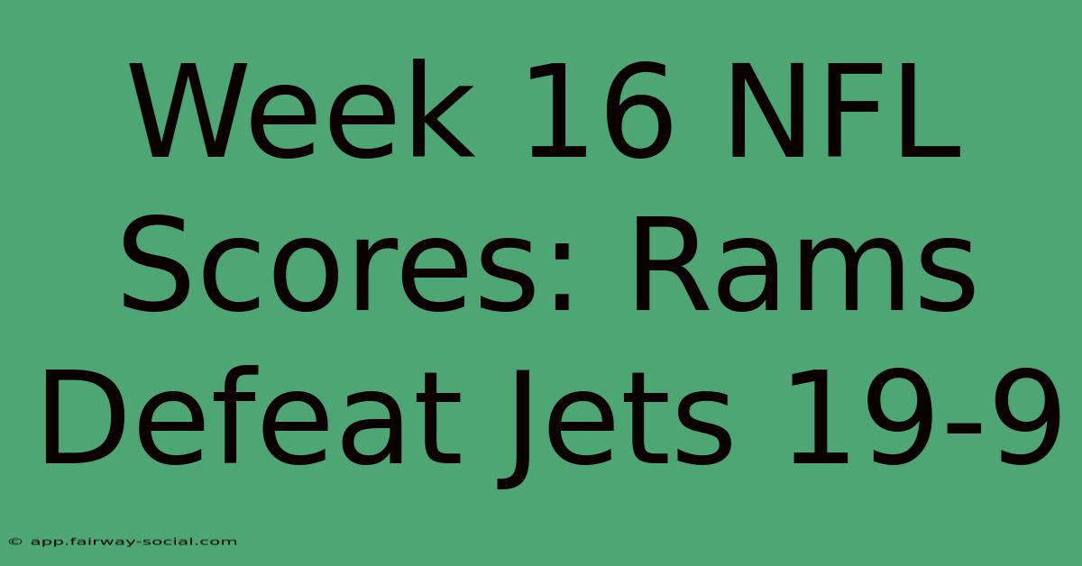 Week 16 NFL Scores: Rams Defeat Jets 19-9