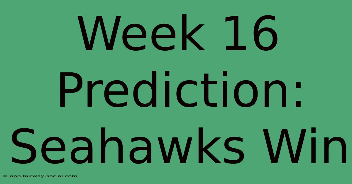 Week 16 Prediction: Seahawks Win