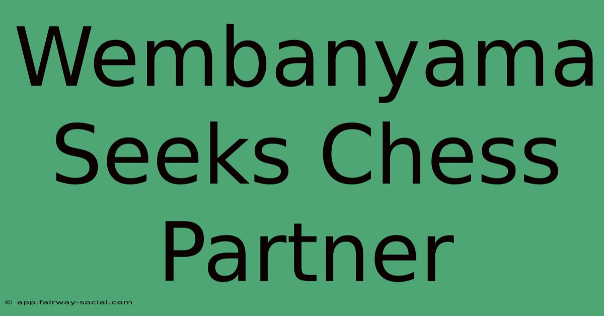 Wembanyama Seeks Chess Partner