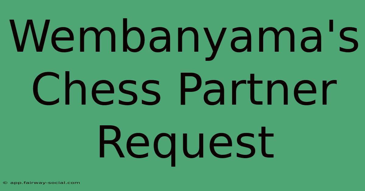 Wembanyama's Chess Partner Request