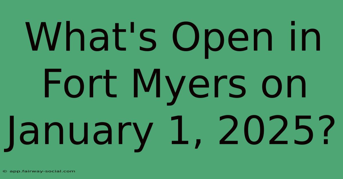 What's Open In Fort Myers On January 1, 2025?