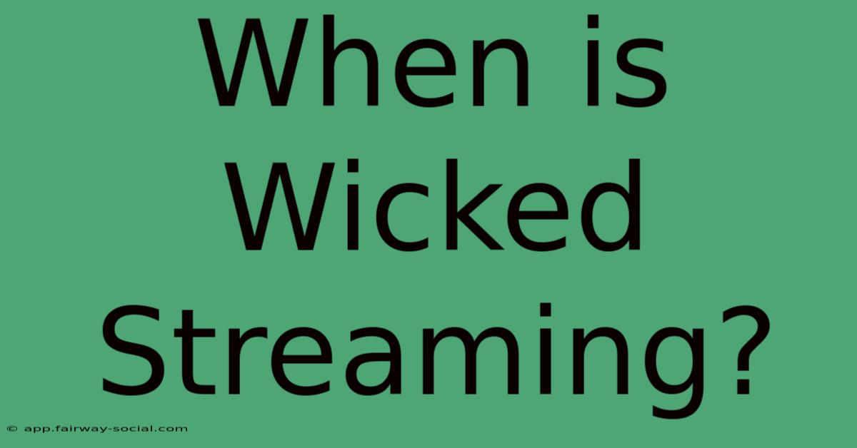 When Is Wicked Streaming?