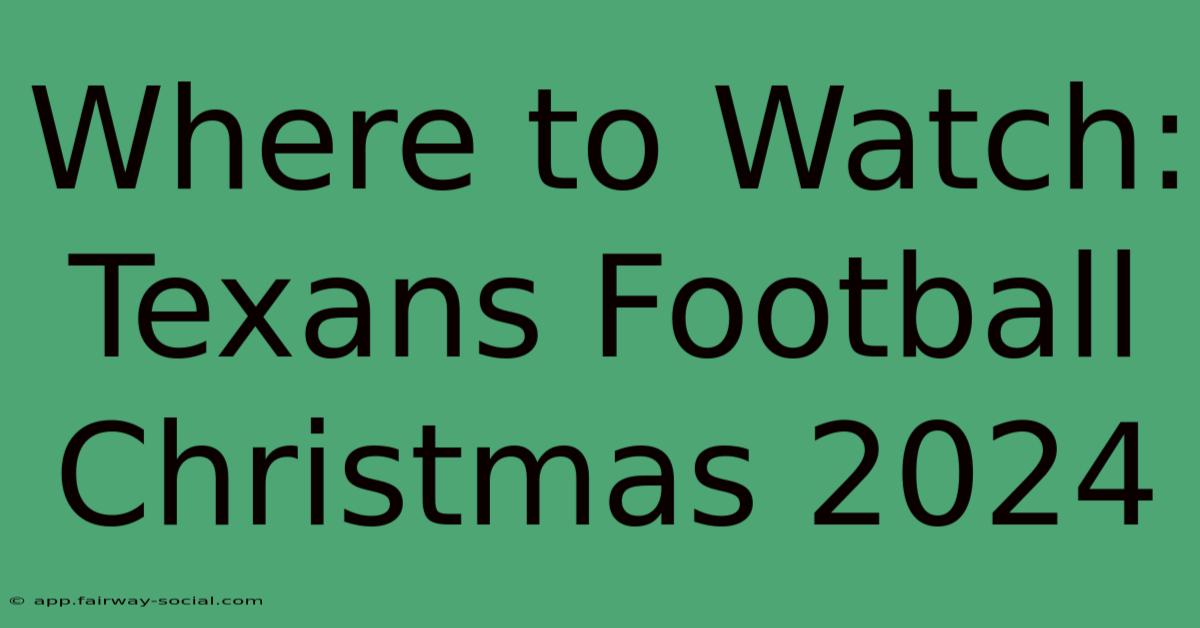 Where To Watch: Texans Football Christmas 2024