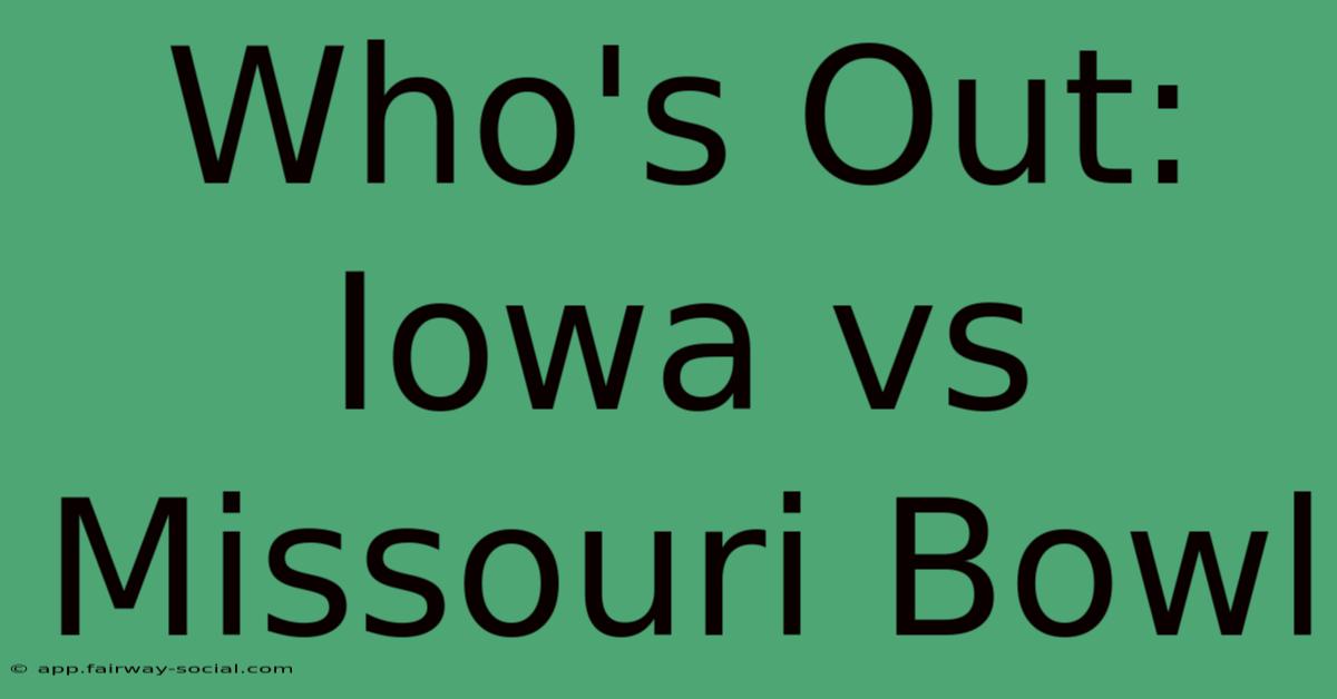 Who's Out: Iowa Vs Missouri Bowl