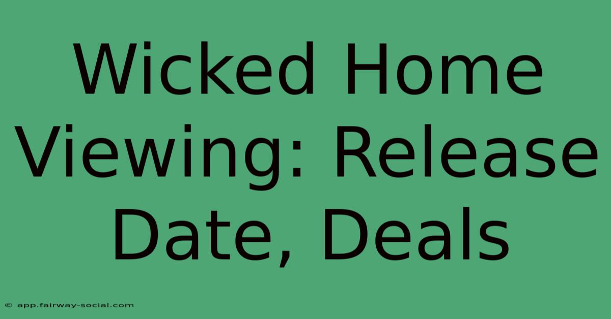 Wicked Home Viewing: Release Date, Deals