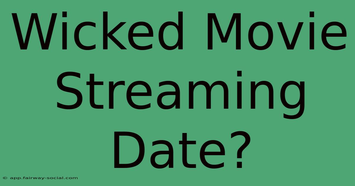 Wicked Movie Streaming Date?